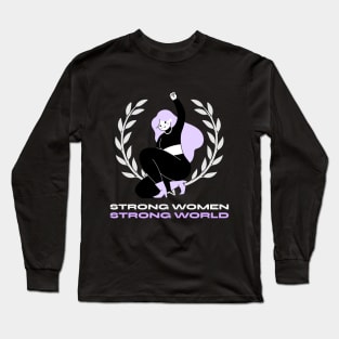 Strong Women Strong World Female Empowerment Long Sleeve T-Shirt